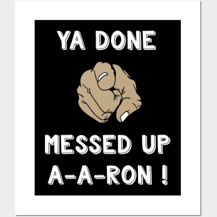 Ya Done Messed Up A A Ron Funny quote Aaron Posters and Art